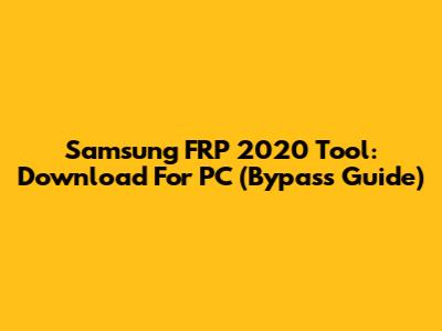 Samsung FRP 2020 Tool: Download For PC (Bypass Guide)