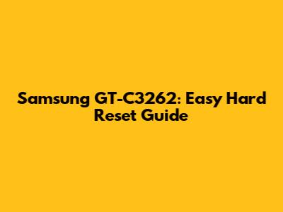 Samsung GT-C3262: Easy Hard Reset Guide