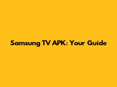 Samsung TV APK: Your Guide