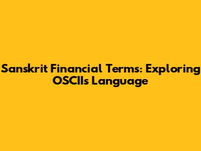 Sanskrit Financial Terms: Exploring OSCII's Language