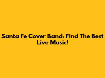 Santa Fe Cover Band: Find The Best Live Music!