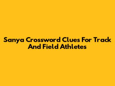 Sanya Crossword Clues For Track And Field Athletes