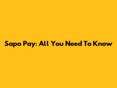 Sapo Pay: All You Need To Know