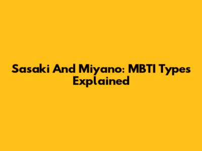 Sasaki And Miyano: MBTI Types Explained