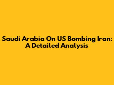 Saudi Arabia On US Bombing Iran: A Detailed Analysis