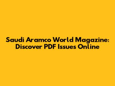 Saudi Aramco World Magazine: Discover PDF Issues Online