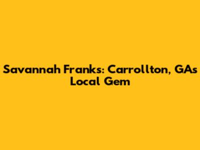 Savannah Franks: Carrollton, GA's Local Gem