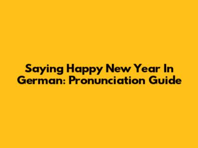 Saying Happy New Year In German: Pronunciation Guide