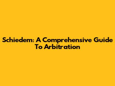 Schiedem: A Comprehensive Guide To Arbitration
