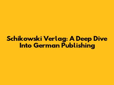 Schikowski Verlag: A Deep Dive Into German Publishing
