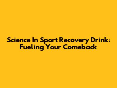 Science In Sport Recovery Drink: Fueling Your Comeback