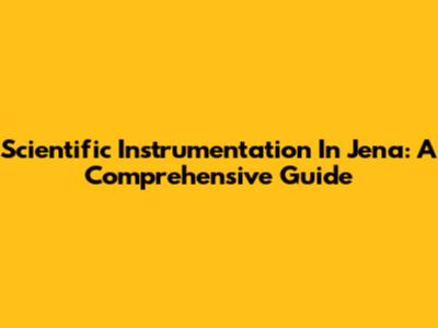 Scientific Instrumentation In Jena: A Comprehensive Guide