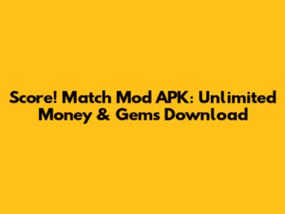 Score! Match Mod APK: Unlimited Money & Gems Download