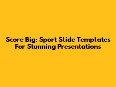 Score Big: Sport Slide Templates For Stunning Presentations
