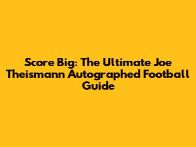 Score Big: The Ultimate Joe Theismann Autographed Football Guide