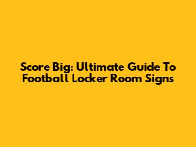 Score Big: Ultimate Guide To Football Locker Room Signs