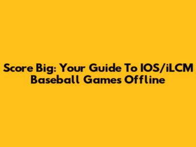 Score Big: Your Guide To IOS/iLCM Baseball Games Offline