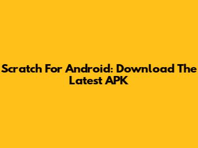 Scratch For Android: Download The Latest APK