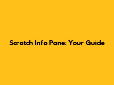 Scratch Info Pane: Your Guide