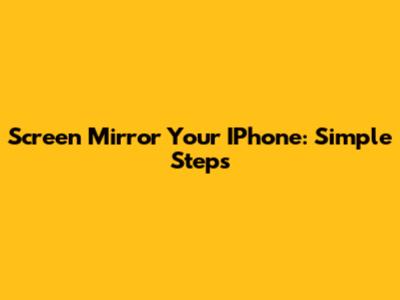 Screen Mirror Your IPhone: Simple Steps