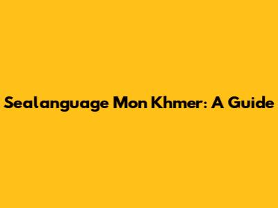 Sealanguage Mon Khmer: A Guide