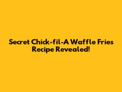 Secret Chick-fil-A Waffle Fries Recipe Revealed!