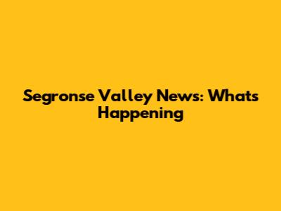 Segronse Valley News: What's Happening
