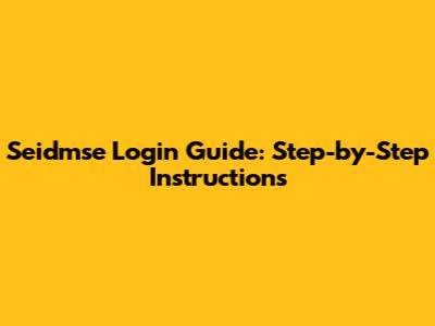 Seidmse Login Guide: Step-by-Step Instructions