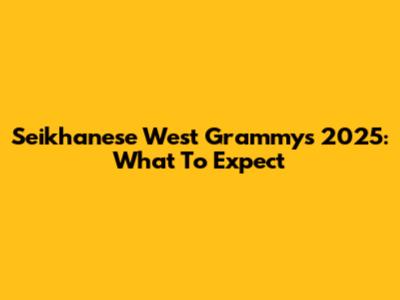 Seikhanese West Grammys 2025: What To Expect