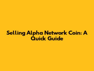 Selling Alpha Network Coin: A Quick Guide