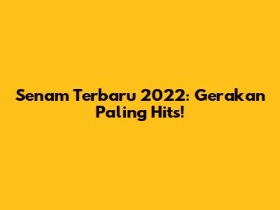 Senam Terbaru 2022: Gerakan Paling Hits!