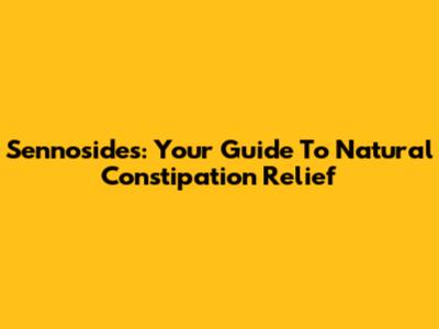 Sennosides: Your Guide To Natural Constipation Relief