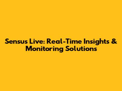 Sensus Live: Real-Time Insights & Monitoring Solutions