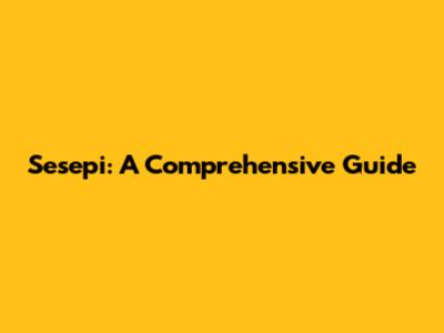Sesepi: A Comprehensive Guide