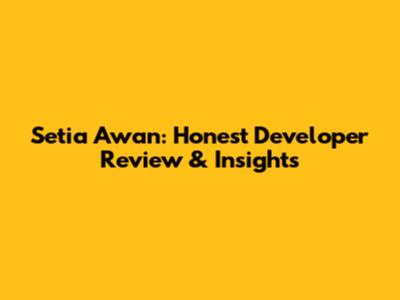 Setia Awan: Honest Developer Review & Insights