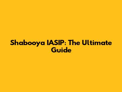 Shabooya IASIP: The Ultimate Guide