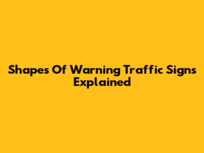 Shapes Of Warning Traffic Signs Explained