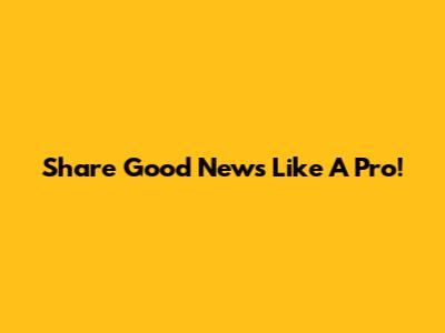 Share Good News Like A Pro!