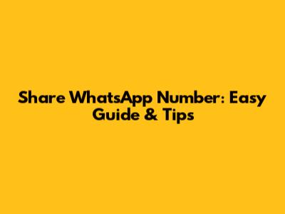 Share WhatsApp Number: Easy Guide & Tips