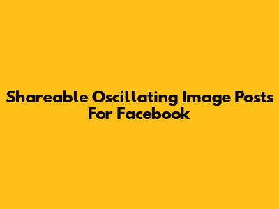 Shareable Oscillating Image Posts For Facebook