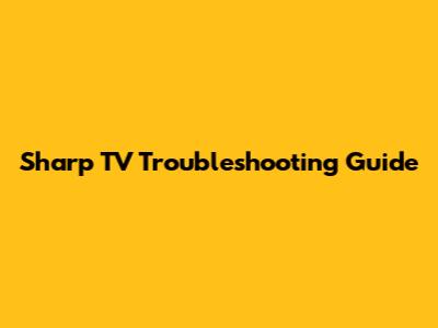 Sharp TV Troubleshooting Guide