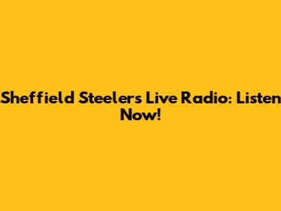 Sheffield Steelers Live Radio: Listen Now!