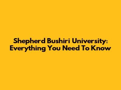 Shepherd Bushiri University: Everything You Need To Know