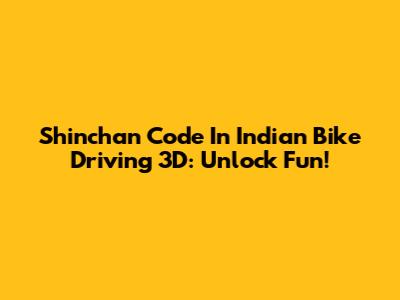 Shinchan Code In Indian Bike Driving 3D: Unlock Fun!