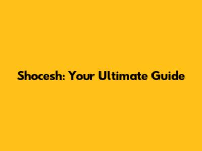 Shocesh: Your Ultimate Guide