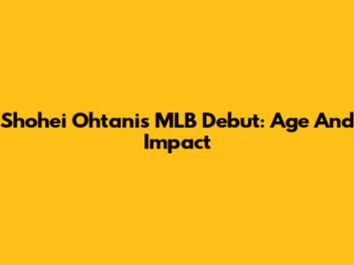 Shohei Ohtani's MLB Debut: Age And Impact