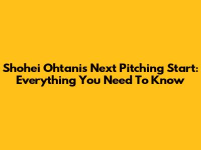 Shohei Ohtani's Next Pitching Start: Everything You Need To Know