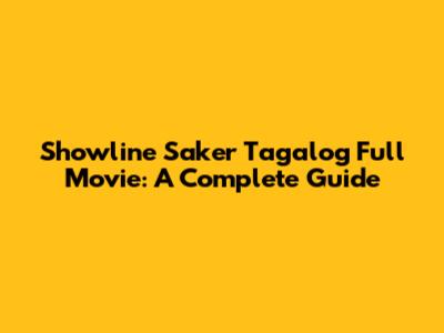 Showline Saker Tagalog Full Movie: A Complete Guide