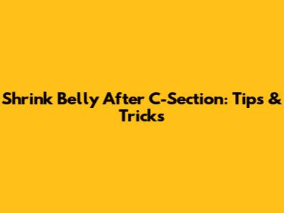Shrink Belly After C-Section: Tips & Tricks