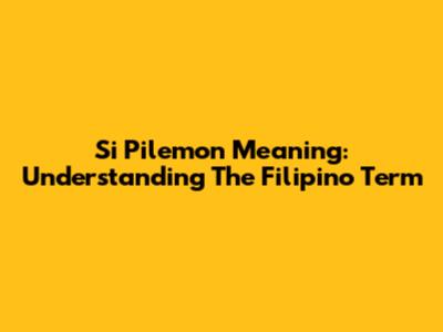 Si Pilemon Meaning: Understanding The Filipino Term